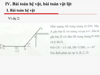 IV. Bài toán hệ vật, bài toán vật lật
I. Bài toán hệ vật
Ví dụ 2:
 