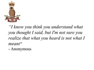 “I know you think you understand what
you thought I said, but I'm not sure you
realize that what you heard is not what I
m...