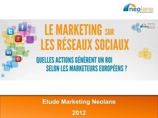 Etude Marketing Neolane

Copyright Neolane – 2012
                                    2012             Neolane confidential   1
 