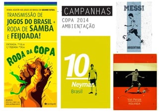 CAMPANHAS
COPA 2014
AMBIENTAÇÃO
 