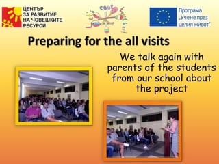 Preparing for the all visits
We talk again with
parents of the students
from our school about
the project