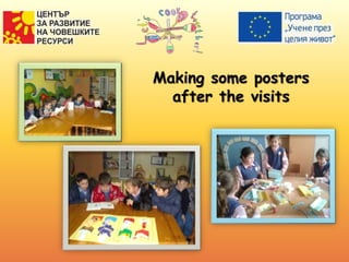 Making some posters
after the visits