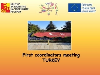First coordinators meeting
TURKEY