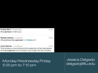 Business Communication
Essentials
COM 3110

Monday/Wednesday/Friday
5:00 pm to 7:10 pm
C

Jessica Delgado
delgadoj@fiu.edu

 