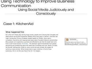 Using Technology to Improve Business
Communication
Using Social Media Judiciously and
Consciously

Case 1: KitchenAid

 