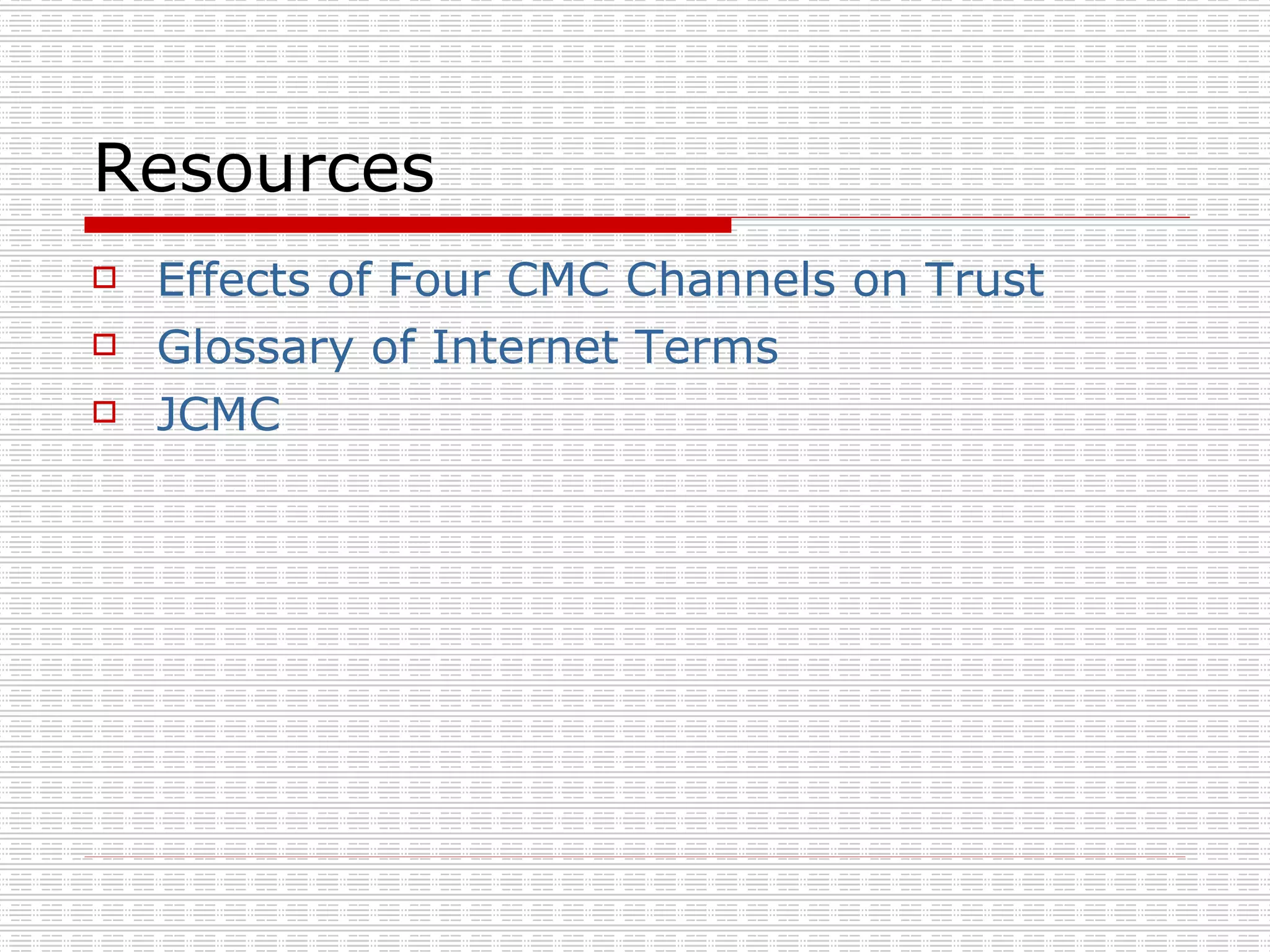 Resources Effects of Four CMC Channels on Trust Glossary of Internet Terms JCMC 