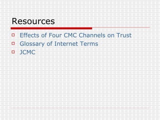 Resources Effects of Four CMC Channels on Trust Glossary of Internet Terms JCMC 