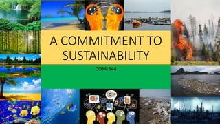 A COMMITMENT TO
SUSTAINABILITY
COM-344
 