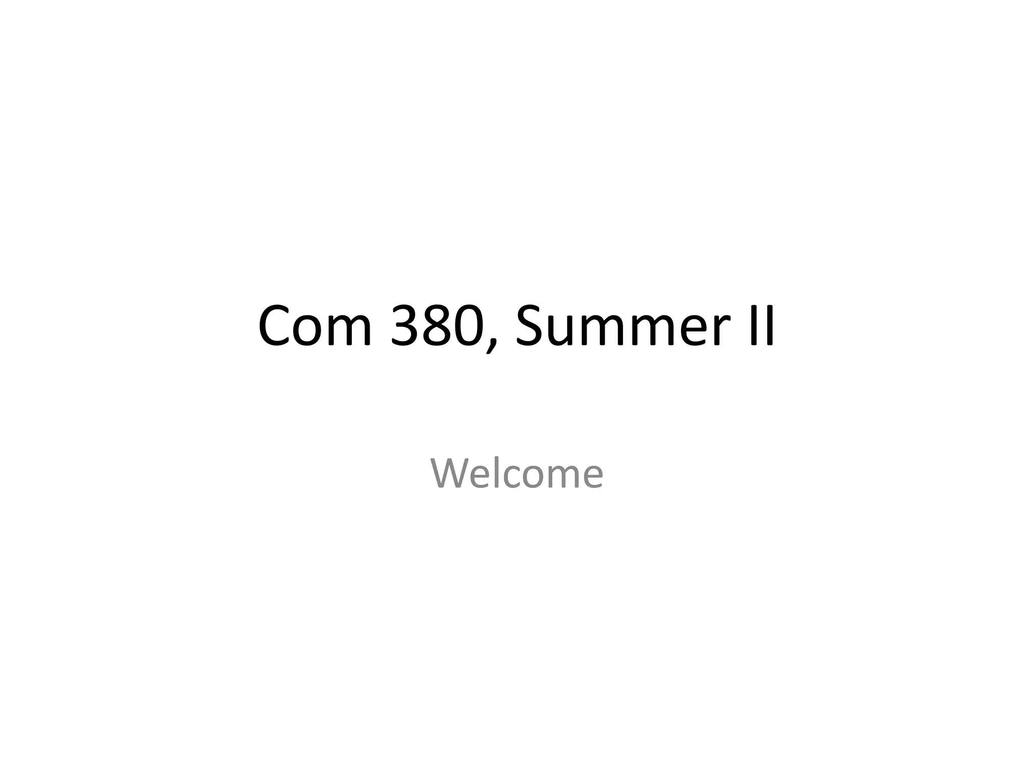 Com 380, Summer IIWelcome