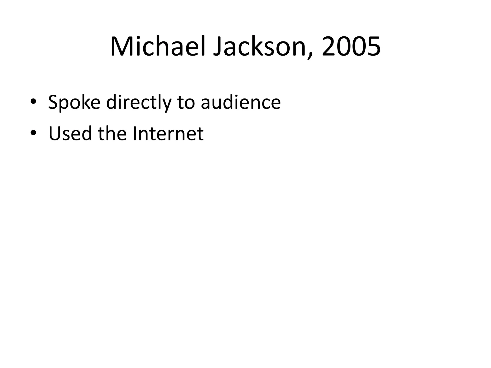 Michael Jackson, 2005Spoke directly to audienceUsed the Internet