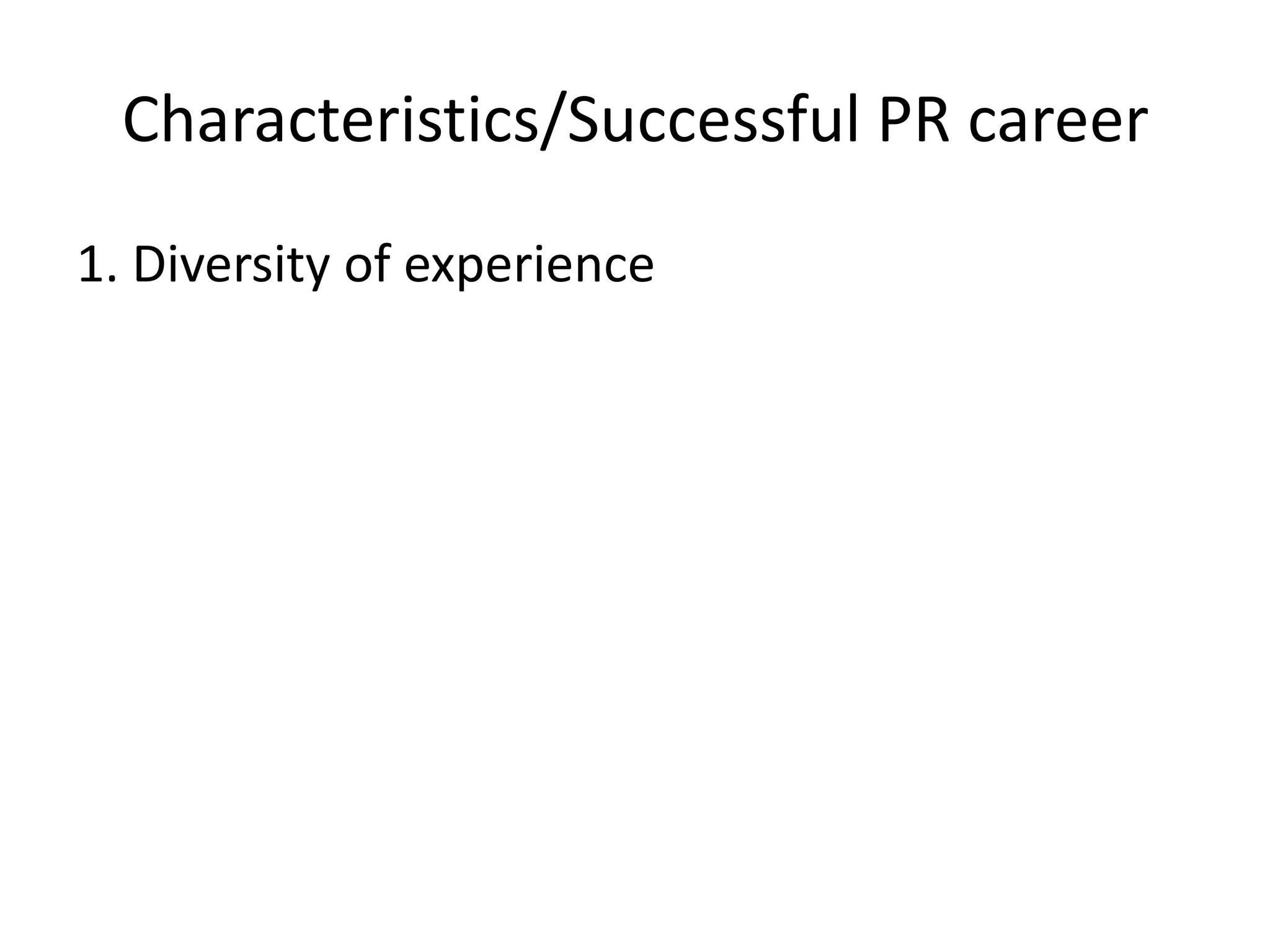 Characteristics/Successful PR career1. Diversity of experience