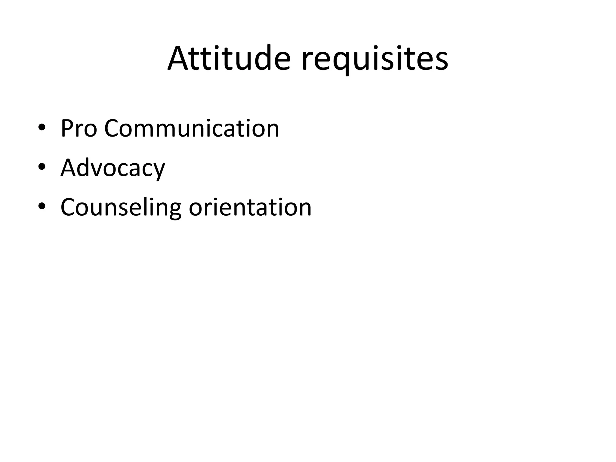 Attitude requisitesPro CommunicationAdvocacyCounseling orientation