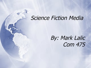 Science Fiction Media  By: Mark Lalic Com 475 