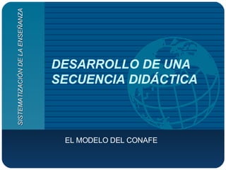 DESARROLLO DE UNA SECUENCIA DIDÁCTICA EL MODELO DEL CONAFE SISTEMATIZACIÓN DE LA ENSEÑANZA 