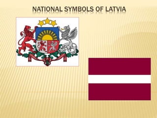 NATIONAL SYMBOLS OF LATVIA 
 