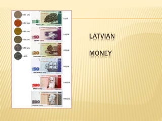 LATVIAN 
MONEY 
 