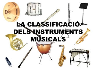 LA CLASSIFICACIÓ DELS INSTRUMENTS MUSICALS 