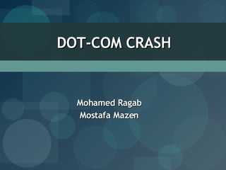 Mohamed Ragab Mostafa Mazen DOT-COM CRASH 