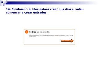 14. Finalment, el bloc estarà creat i us dirà si voleu començar a crear entrades.    