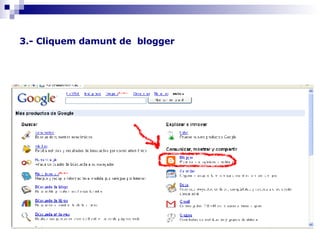 3.- Cliquem damunt de  blogger 