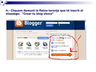 4.- Cliquem damunt la fletxa taronja que té inscrit el missatge:  “Crear tu blog ahora” 