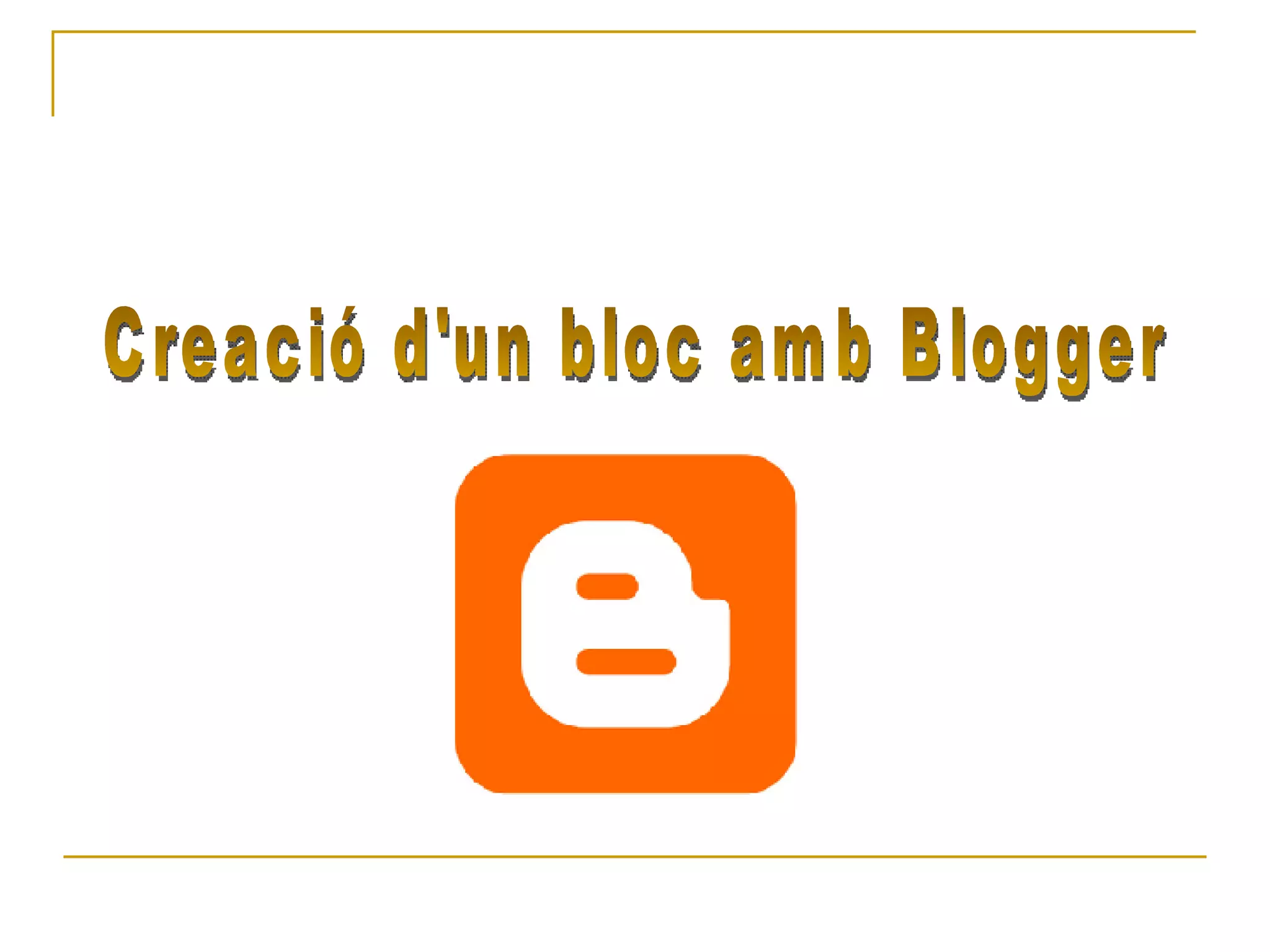 Creació d'un bloc amb Blogger 