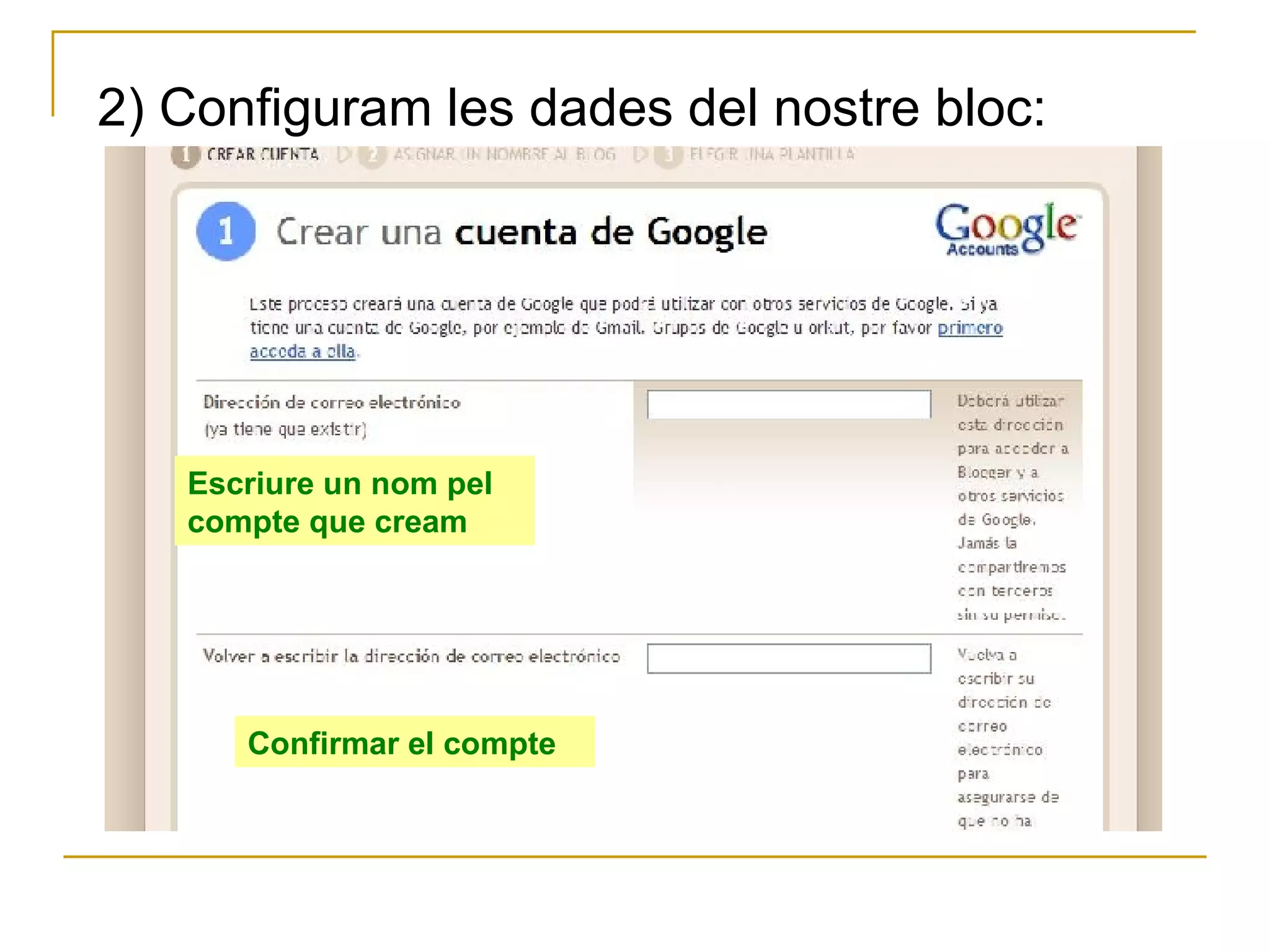 2) Configuram les dades del nostre bloc: Escriure un nom pel compte que cream Confirmar el compte 