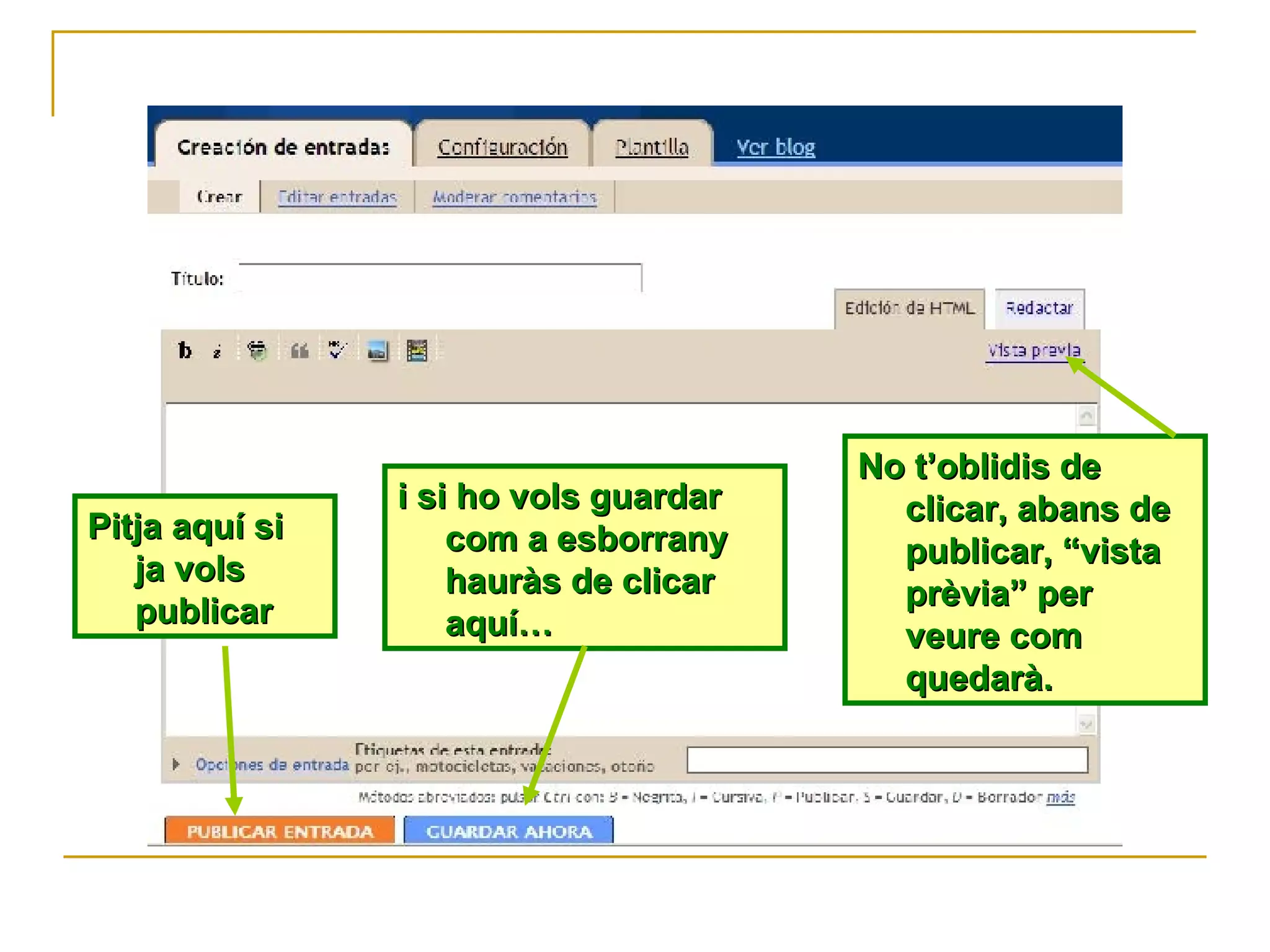 Pitja aquí si ja vols publicar i si ho vols guardar com a esborrany hauràs de clicar aquí… No t’oblidis de clicar, abans de publicar, “vista prèvia” per veure com quedarà. 