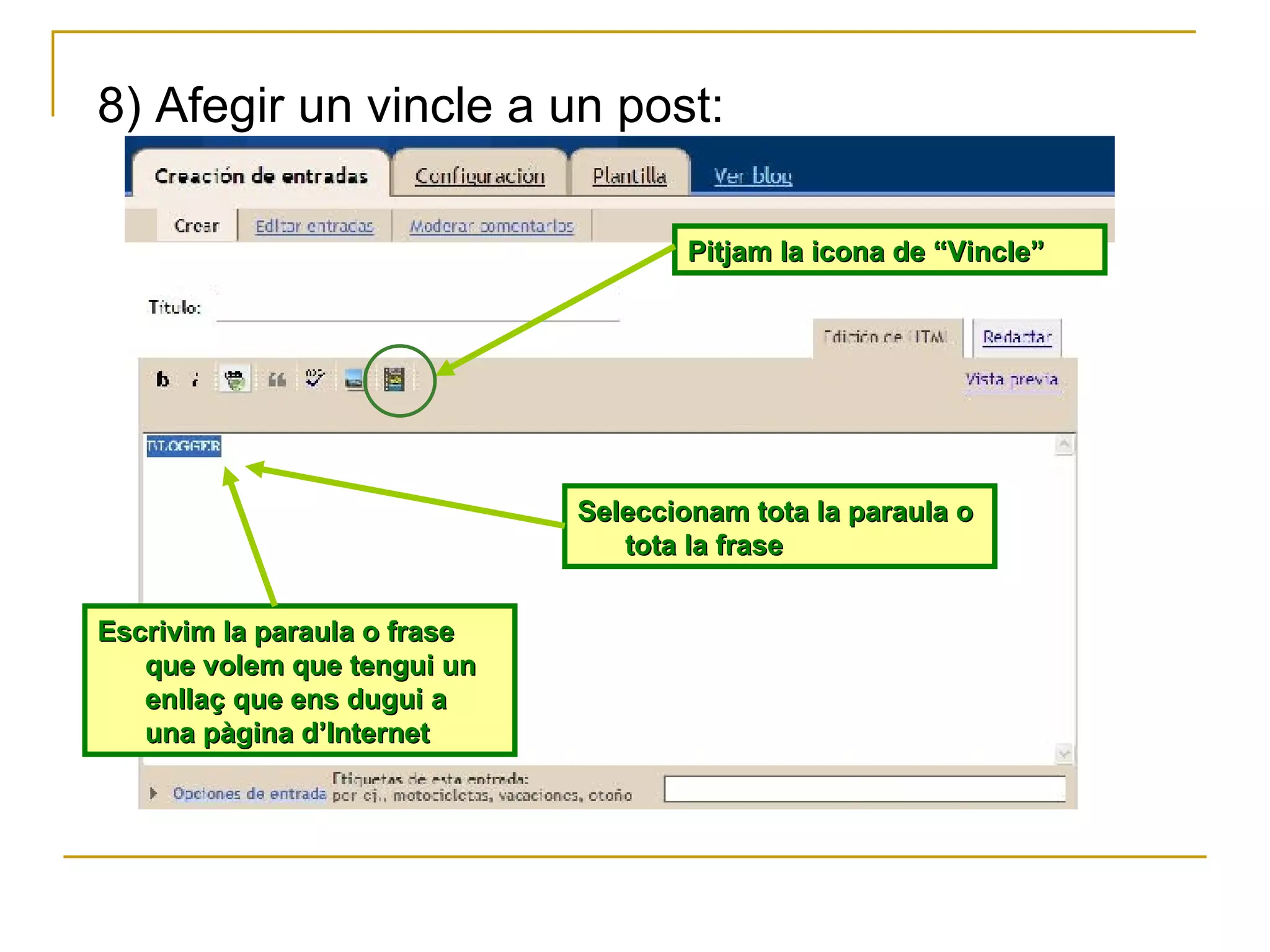 8) Afegir un vincle a un post: Escrivim la paraula o frase que volem que tengui un enllaç que ens dugui a una pàgina d’Internet Seleccionam tota la paraula o tota la frase Pitjam la icona de “Vincle” 