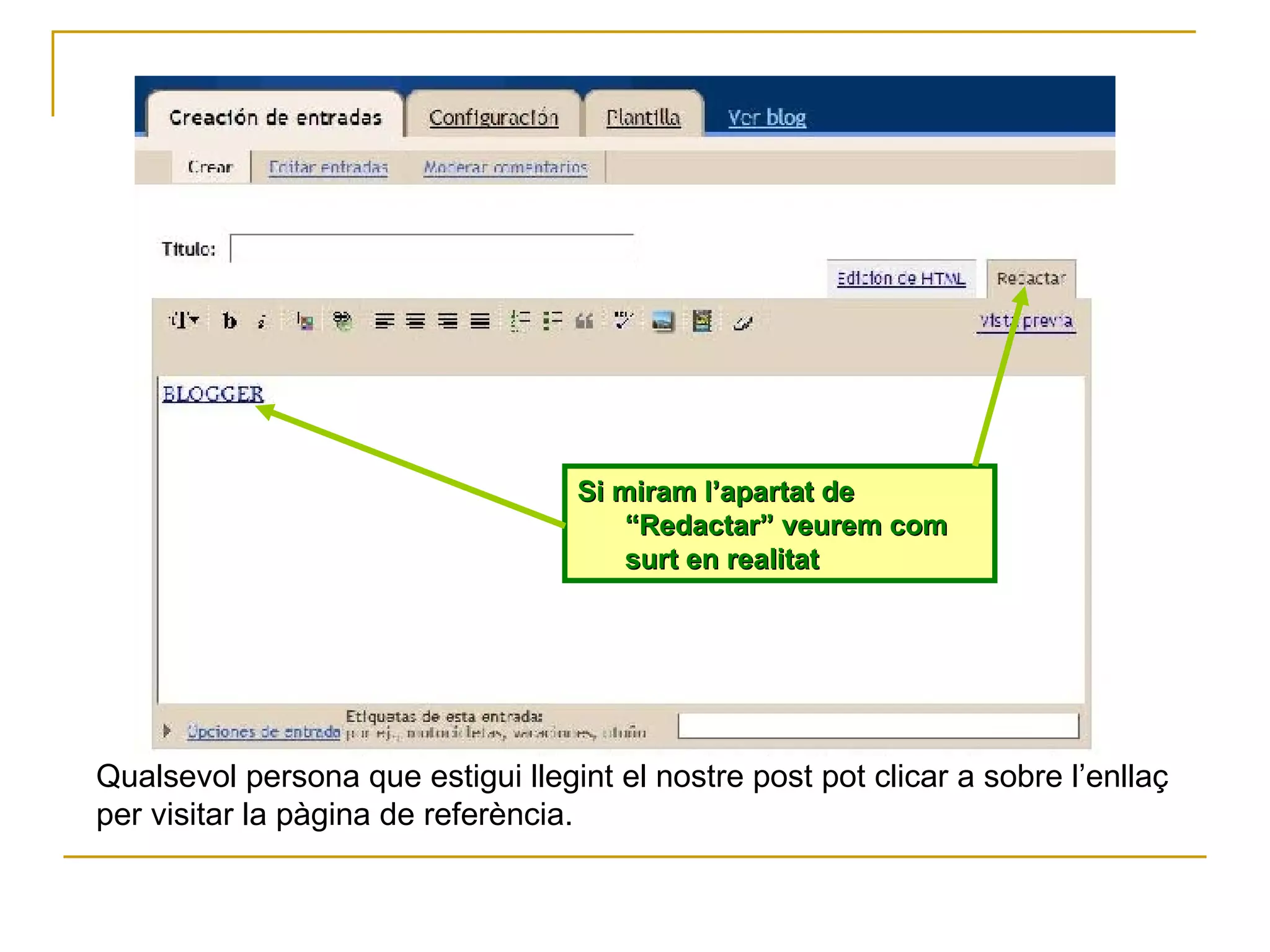 Si miram l’apartat de “Redactar” veurem com surt en realitat Qualsevol persona que estigui llegint el nostre post pot clicar a sobre l’enllaç per visitar la pàgina de referència. 