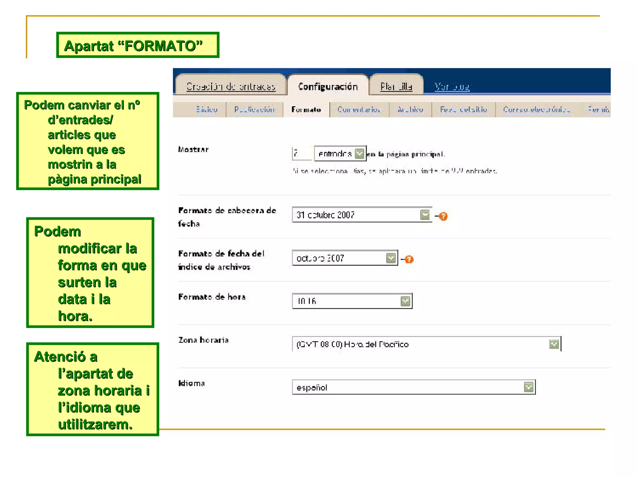 Apartat “FORMATO” Podem canviar el nº d’entrades/ articles que volem que es mostrin a la pàgina principal Podem modificar la forma en que surten la data i la hora.  Atenció a l’apartat de zona horaria i l’idioma que utilitzarem. 