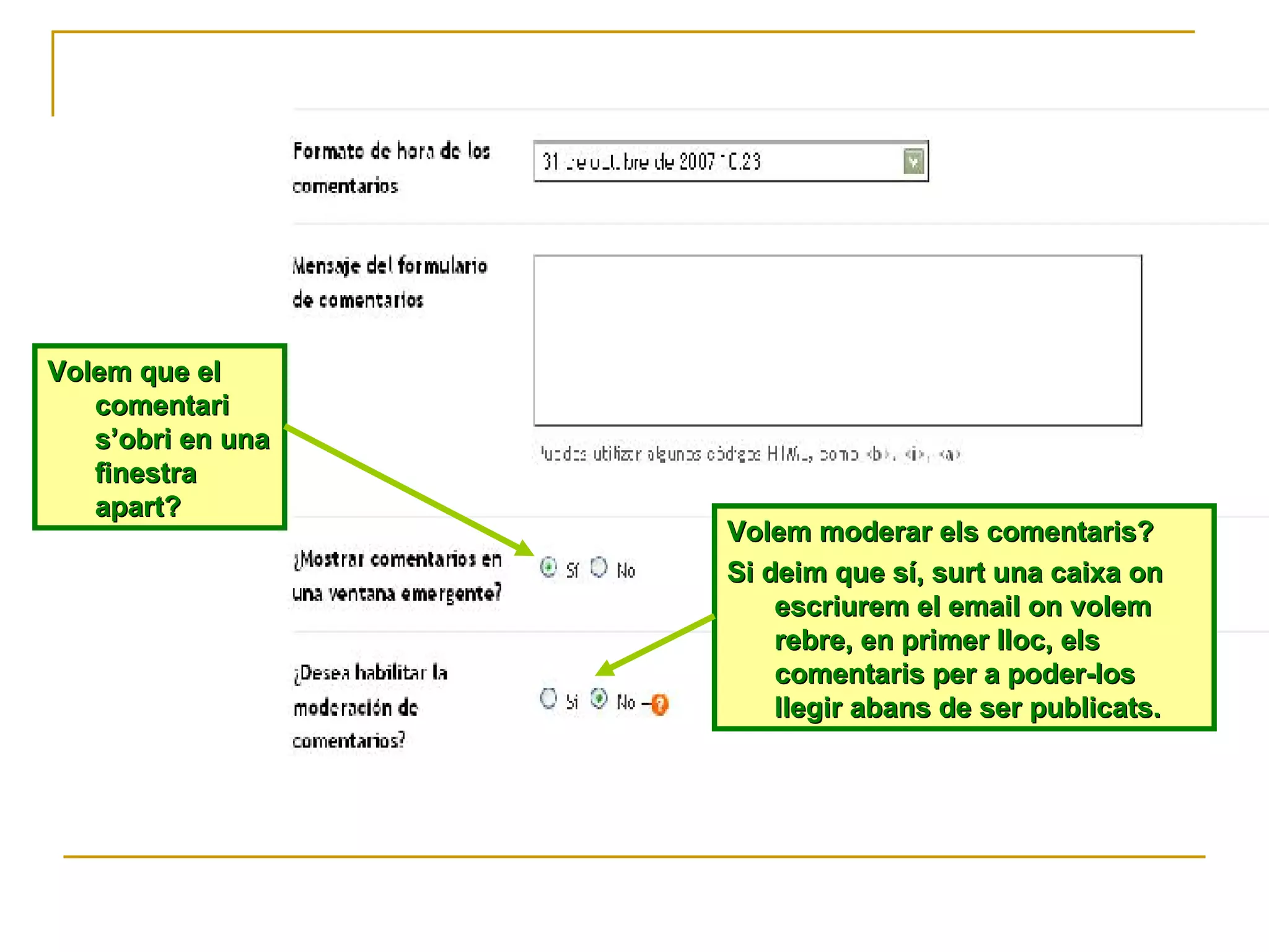 Volem que el comentari s’obri en una finestra apart? Volem moderar els comentaris? Si deim que sí, surt una caixa on escriurem el email on volem rebre, en primer lloc, els comentaris per a poder-los llegir abans de ser publicats. 
