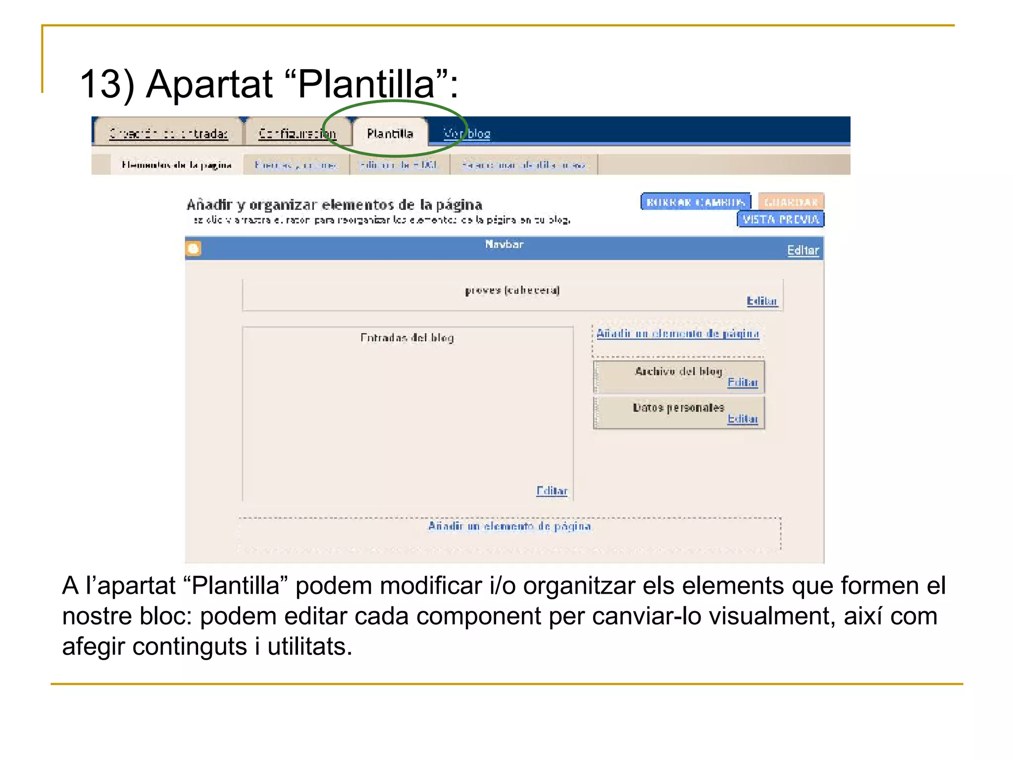 13) Apartat “Plantilla”: A l’apartat “Plantilla” podem modificar i/o organitzar els elements que formen el nostre bloc: podem editar cada component per canviar-lo visualment, així com afegir continguts i utilitats. 