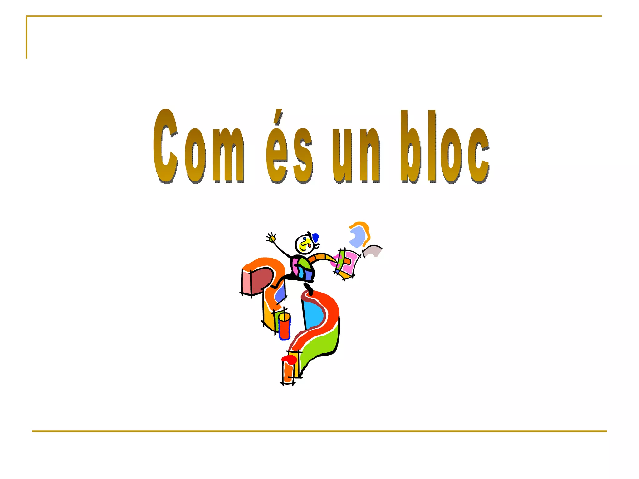 Com és un bloc 