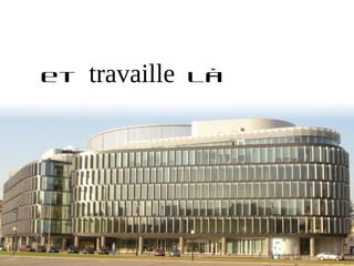 et   travaille   là
 