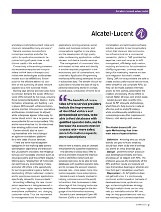 Alcatel-Lucent advertorial




and allows multimedia content to be sent      applications to bring personal, social        monetisation and optimisation software
once and received by many end users.”         media, and business contacts, and             solution, essential for service providers
  Service providers can also form             conversations together in one place,          to turn their data and telecommunica-
content partnerships and offer the            and the development of high quality           tion infrastructure into a commercial
option for application updates to be          video conferencing applications, unified      transaction platform. OAP provides the
pushed during off-peak times for ad-          inboxes, and device transfer services.        expertise, tools and services for API
ditional credit to the end-user.                The management of consumers’ data,          management, API design and creation,
  Connectivity in the evolving conversa-      with respect to their value and identity      reporting and analytics for optimisation
tion experience requires service pro-         is another required progression in the        of API programmes, business model
viders to think beyond transport and          evolutionary path of conversations, with      design for maximising revenue and ser-
initiate new technologies and business        cross-telco Application Programming           vice integration for time to market.
models such as eMBMS and Smart-               Interfaces (APIs) being developed for opt-      Using OAP, service providers are able to
push for the efficient delivery of con-       in subscriber data. The benefit of such for   create and securely expose new services,
tent; or the auctioning of spare network      subscribers includes the ease of log-in,      either directly or via composite APIs, so
capacity as a new business model.             personal data being stored in a single,       they can be made available internally
  Merling says service providers also have    trusted place, a reduction of forms to be     and/or to third parties, allowing for the
to consider bringing the power of the ser-                                                  creation and delivery of new offers to
vices of the network to the cloud, ensuring                                                 market, faster, at lower cost and at scale.
three fundamental building blocks – trans-          The benefits of cross-                    Alcatel-Lucent also recently intro-
formation, enterprise, and building – are     telco APIs to service providers               duced its API Lifecycle Methodology,
in place. With respect to transformation,                                                   which looks to help carriers create an
service provider infrastructure, operations
                                              include the improvement                       effective end-to-end API strategy,
and business models need to aligned;          of identified visitors and                    while simultaneously establishing a
while enterprises appear to be ready for      personalised services, to be                  repeatable process that maximises ef-
carrier cloud, which has a far greater rev-   able to feed databases with                   ficiency, cost savings and revenue.
enue potential for service providers (10x)    qualified operator data, and to
and is more attractive (4x) to enterprises
than existing public cloud services.
                                              increase the account creation                 The Alcatel-Lucent API Life-
  Carriers should also be busy-               success rate – more sales;                    cycle Methodology has three
ing themselves with the building of           more information requests;                    main areas of specialisation:
an agile service delivery platform            more subscriptions
for a new class of cloud services.                                                            Definition - Knowing who you would
  “There are three main ecosystem                                                           want to use your API and what you
categories in the evolving data-centric       filled in from a mobile, and an ultimate      would want them to do with it will help
conversation experience and these are         enhancement to customer experience.           you define an initial business goal.
the OS platform providers; the infrastruc-       The benefits of cross-telco APIs to          Design - Determine which pieces of
ture as a service (IaaS) providers such as    service providers include the improve-        your existing functionality, services,
cloud providers; and the content players,”    ment of identified visitors and per-          and data can be tapped with APIs. The
Merling says. “Deployment of metrocells       sonalised services, to be able to feed        protocols you use, the complexity of the
can optimise any downloading of data,         databases with qualified operator data,       APIs and their inputs and outputs will
and what LTE offers is the opportunity        and to increase the account creation          have tremendous bearing on whether and
for service providers to gain a better un-    success rate – more sales; more infor-        how third-party developers use them. 
derstanding of their customers’ contexts      mation requests; more subscriptions.            Deployment - An API platform does
and to provide services and applications         Alcatel-Lucent is heavily involved in      not get built once; it is continuously
specifically tailored to those contexts.”     helping customers around the world            monitored and improved on the basis of
  According to Merling, the new conver-       to transform their businesses to take         developer response, application us-
sation experience is being reinvented in      advantage of the changing landscape           age, and evolving business strategy.
part by faster, higher capacity networks,     where APIs have emerged as the lan-           The right analytics tools can not only
smartphone proliferation, and changing        guage of the information economy.             help you maintain control of API use,
consumer habits. Thus the requirement            Alcatel-Lucent developed Open API          they can help you understand how you
for management tools for converged            Platform (OAP) is an end-to-end API           are meeting your business objectives.


                                                                                                                          summer 2012   9
 