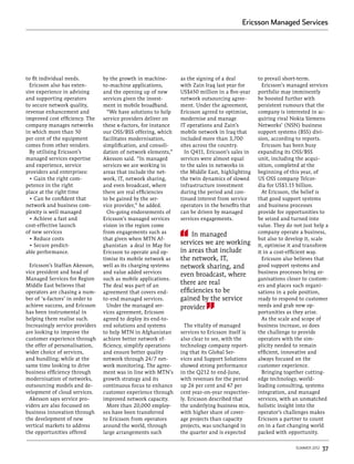 Ericsson Managed Services




to fit individual needs.         by the growth in machine-       as the signing of a deal         to prevail short-term.
  Ericsson also has exten-       to-machine applications,        with Zain Iraq last year for       Ericsson’s managed services
sive experience in advising      and the opening up of new       US$650 million in a five-year    portfolio may imminently
and supporting operators         services given the invest-      network outsourcing agree-       be boosted further with
to secure network quality,       ment in mobile broadband.       ment. Under the agreement,       persistent rumours that the
revenue enhancement and            “We have solutions to help    Ericsson agreed to optimise,     company is interested in ac-
improved cost efficiency. The    service providers deliver on    modernise and manage             quiring rival Nokia Siemens
company manages networks         these x-factors, for instance   IT operations and Zain’s         Networks’ (NSN) business
in which more than 50            our OSS/BSS offering, which     mobile network in Iraq that      support systems (BSS) divi-
per cent of the equipment        facilitates modernisation,      included more than 3,700         sion, according to reports.
comes from other vendors.        simplification, and consoli-    sites across the country.          Ericsson has been busy
  By utilising Ericsson’s        dation of network elements,”      In Q411, Ericsson’s sales in   expanding its OSS/BSS
managed services expertise       Akesson said. “In managed       services were almost equal       unit, including the acqui-
and experience, service          services we are working in      to the sales in networks in      sition, completed at the
providers and enterprises:       areas that include the net-     the Middle East, highlighting    beginning of this year, of
  • Gain the right com-          work, IT, network sharing,      the twin dynamics of slowed      US OSS company Telcor-
petence in the right             and even broadcast, where       infrastructure investment        dia for US$1.15 billion.
place at the right time          there are real efficiencies     during the period and con-         At Ericsson, the belief is
  • Can be confident that        to be gained by the ser-        tinued interest from service     that good support systems
network and business com-        vice provider,” he added.       operators in the benefits that   and business processes
plexity is well managed            On-going endorsements of      can be driven by managed         provide for opportunities to
  • Achieve a fast and           Ericsson’s managed services     services engagements.            be seized and turned into
cost-effective launch            vision in the region come                                        value. They do not just help a
of new services                  from engagements such as                                         company operate a business,
                                                                     In managed
  • Reduce costs                 that given when MTN Af-                                          but also to develop it, scale
  • Secure predict-              ghanistan a deal in May for
                                                                 services we are working          it, optimise it and transform
able performance.                Ericsson to operate and op-     in areas that include            it in a cost-efficient way.
                                 timise its mobile network as    the network, IT,                   Ericsson also believes that
 Ericsson’s Staffan Akesson,     well as its charging systems    network sharing, and             good support systems and
vice president and head of       and value added services                                         business processes bring or-
                                                                 even broadcast, where
Managed Services for Region      such as mobile applications.                                     ganisations closer to custom-
Middle East believes that        The deal was part of an
                                                                 there are real                   ers and places such organi-
operators are chasing a num-     agreement that covers end-      efficiencies to be               sations in a pole position,
ber of ‘x-factors’ in order to   to-end managed services.        gained by the service            ready to respond to customer
achieve success, and Ericsson      Under the managed ser-        provider                         needs and grab new op-
has been instrumental in         vices agreement, Ericsson                                        portunities as they arise.
helping them realise such.       agreed to deploy its end-to-                                       As the scale and scope of
Increasingly service providers   end solutions and systems         The vitality of managed        business increase, so does
are looking to improve the       to help MTN in Afghanistan      services to Ericsson itself is   the challenge to provide
customer experience through      achieve better network ef-      also clear to see, with the      operators with the sim-
the offer of personalisation,    ficiency, simplify operations   technology company report-       plicity needed to remain
wider choice of services,        and ensure better quality       ing that its Global Ser-         efficient, innovative and
and bundling; while at the       network through 24/7 net-       vices and Support Solutions      always focused on the
same time looking to drive       work monitoring. The agree-     showed strong performance        customer experience.
business efficiency through      ment was in line with MTN’s     in the Q212 to end-June,           Bringing together cutting-
modernisation of networks,       growth strategy and its         with revenues for the period     edge technology, world-
outsourcing models and de-       continuous focus to enhance     up 26 per cent and 47 per        leading consulting, systems
velopment of cloud services.     customer experience through     cent year-on-year respective-    integration, and managed
 Akesson says service pro-       improved network capacity.      ly. Ericsson described that      services, with an unmatched
viders are also focussed on        More than 20,000 employ-      the underlying business mix,     holistic insight into the
business innovation through      ees have been transferred       with higher share of cover-      operator’s challenges makes
the development of new           to Ericsson from operators      age projects than capacity       Ericsson a partner to count
vertical markets to address      around the world, through       projects, was unchanged in       on in a fast changing world
the opportunities offered        large arrangements such         the quarter and is expected      packed with opportunity.

                                                                                                                  summer 2012   37
 