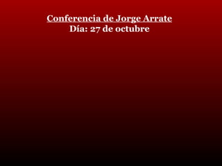 Conferencia de Jorge Arrate Día: 27 de octubre 