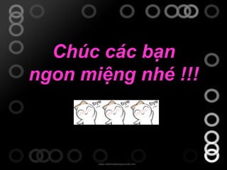 Chúc các bạn ngon miệng nhé !!! 