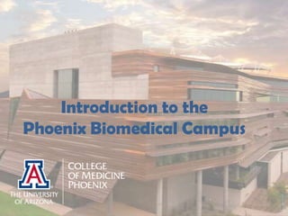 Introduction to the
Phoenix Biomedical Campus
 