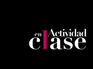 clase
en   Actividad
 