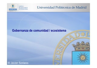 Gobernanza de comunidad / ecosistema
© Javier Soriano
 