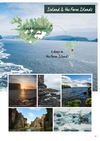 Iceland & the Faroe Islands
Risin & Kellingin, the Faroe Islands Faxafoss, Iceland
Jökulsárlón, Iceland
Mikladalur, the Faroe Islands
1 week Highlights
of Iceland
3 days in
the Faroe Islands
Fjaðrárgljúfur, Iceland
21
 