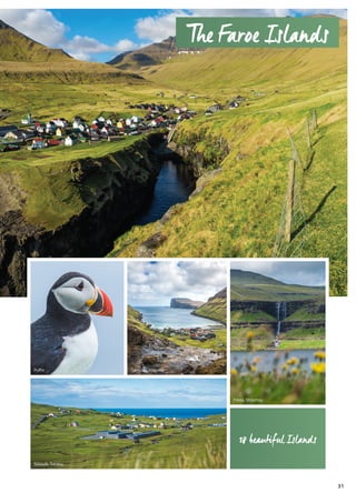 18 beautiful Islands
Puffin
Skálavík, Sandoy
Tjørnuvík, Steymoy
Fossá, Streymoy
The Faroe Islands
31
 