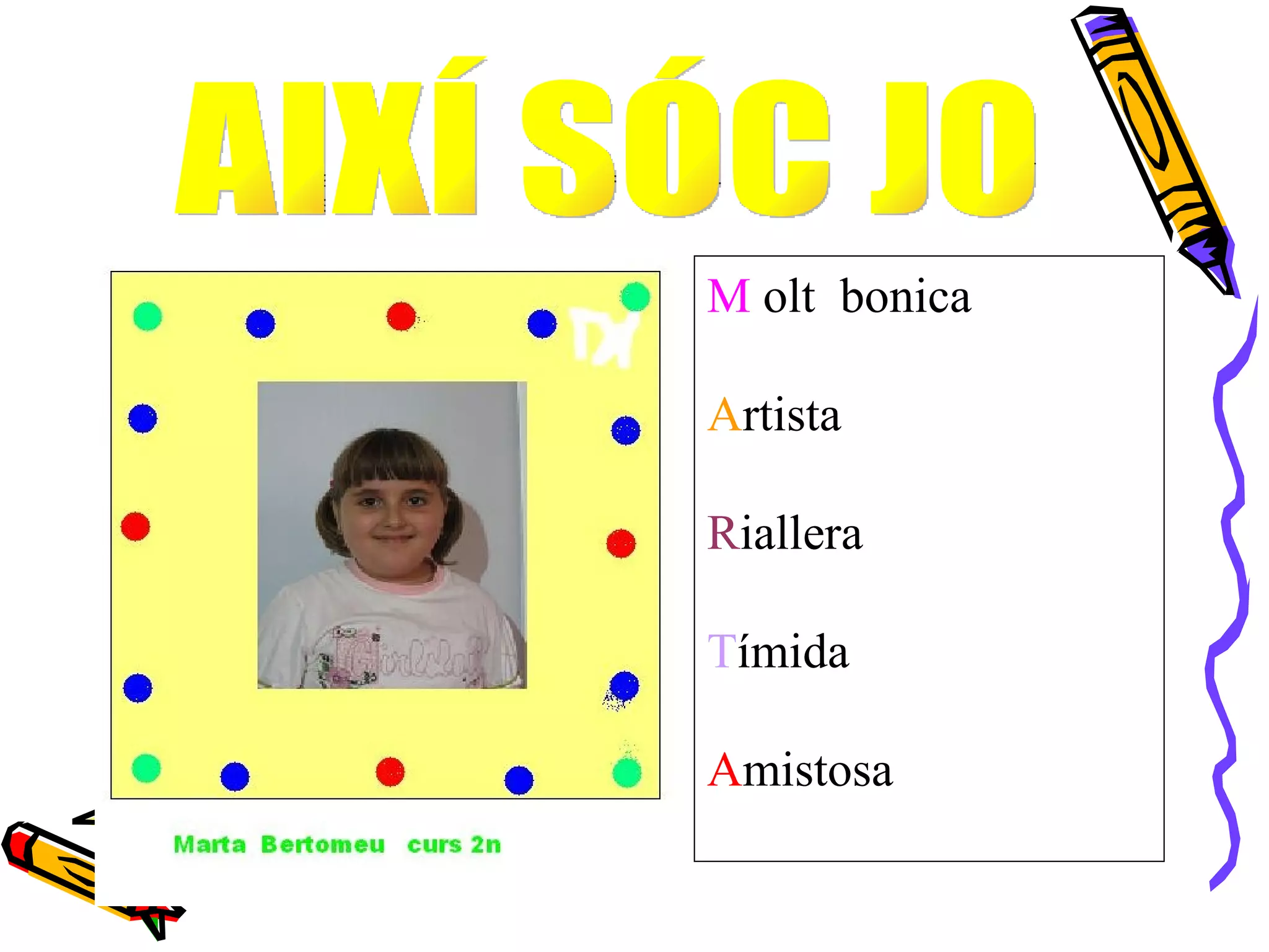 M  olt   bonica A rtista R iallera T ímida A mistosa AIXÍ SÓC JO 