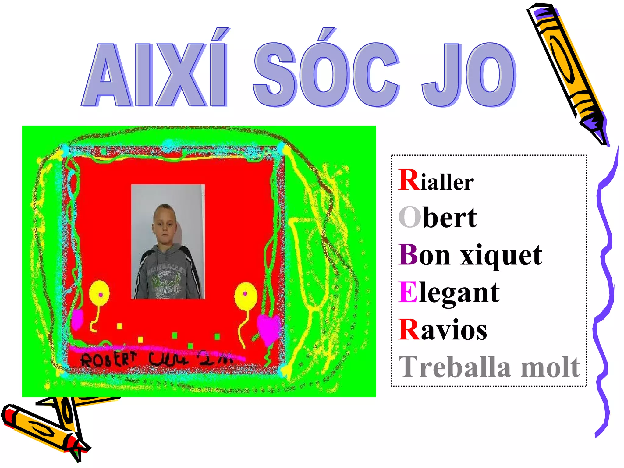 R ialler O bert B on xiquet  E legant R avios Treballa molt AIXÍ SÓC JO 