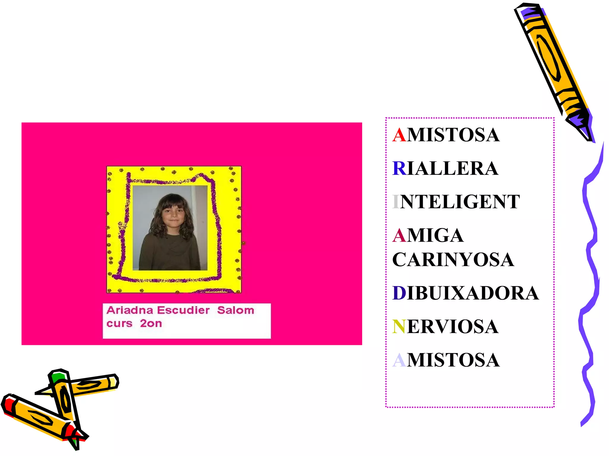 A MISTOSA R IALLERA I NTELIGENT A MIGA CARINYOSA D IBUIXADORA N ERVIOSA A MISTOSA 