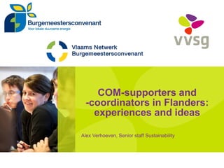 COM-supporters and -coordinators in Flanders: experiences and ideas 
Alex Verhoeven, Senior staff Sustainability  