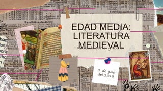 EDAD MEDIA:
LITERATURA
MEDIEVAL
• Realizado por el grupo 01
 