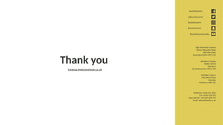 BucksNewUni
@BucksNewUni
BucksNewUni
BucksNewUni
BucksNewUniversity
High Wycombe Campus
Queen Alexandra Road
High Wycombe
Buckinghamshire HP11 2JZ
Aylesbury Campus
Walton Street
Aylesbury
Buckinghamshire HP21 7QG
Uxbridge Campus
106 Oxford Road
Uxbridge
Middlesex UB8 1NA
Telephone: 0330 123 2023
Fax: 01494 524 392
International: +44 1494 605 259
Email: advice@bucks.ac.uk
Thank you
Estabraq.Makiyah@bucks.ac.uk
 